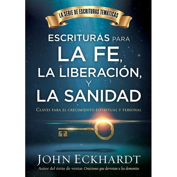 Escrituras para la fe, la liberación y la sanidad / Scriptures for Faith, Deliverance and Healing : Claves para el crecimiento espiritual y personal (Paperback)