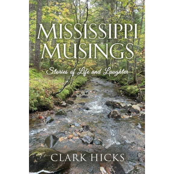 Mississippi Musings: Stories of Life and Laughter, (Paperback)