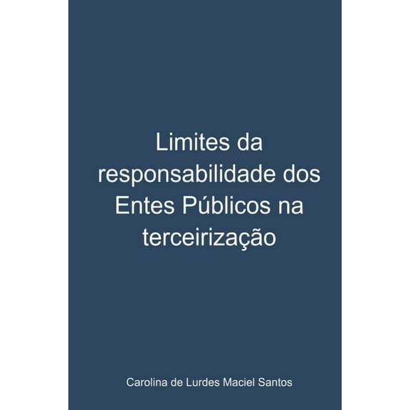 Limites Da Responsabilidade Dos Entes Públicos Na Terceiriz, (Paperback)