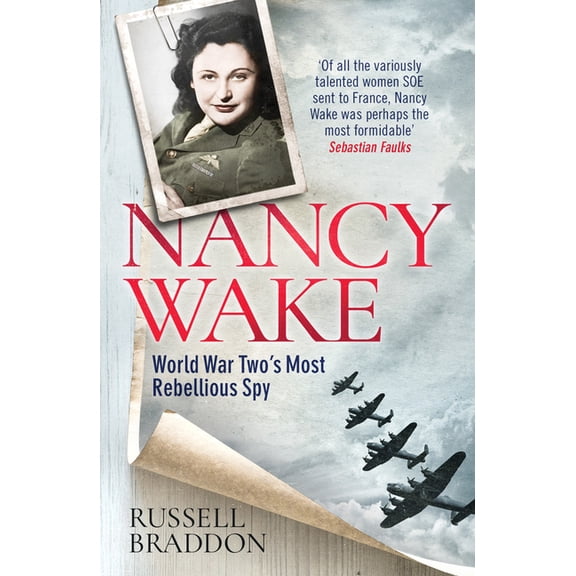 Nancy Wake: World War Two's Most Rebellious Spy, (Paperback)