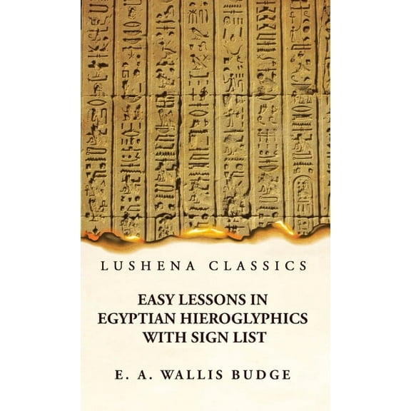 Easy Lessons in Egyptian Hieroglyphics With Sign List, (Hardcover)