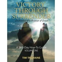 Victory Through Surrender: Confessions of a Prisoner of Grace, (Paperback)