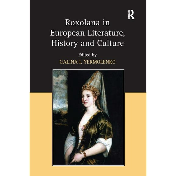 Roxolana in European Literature, History and Culture, (Hardcover)