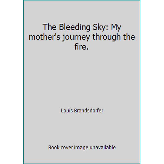 Pre-Owned The Bleeding Sky: My mother's journey through the fire. (Paperback) 1470065398 9781470065393