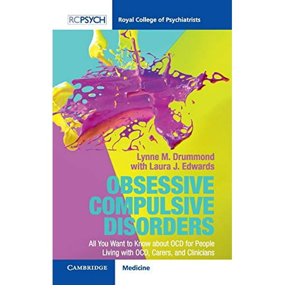 Obsessive Compulsive Disorder: All You Want to Know about OCD for People Living with OCD, Carers, and Clinicians (Royal College of Psychiatrists)