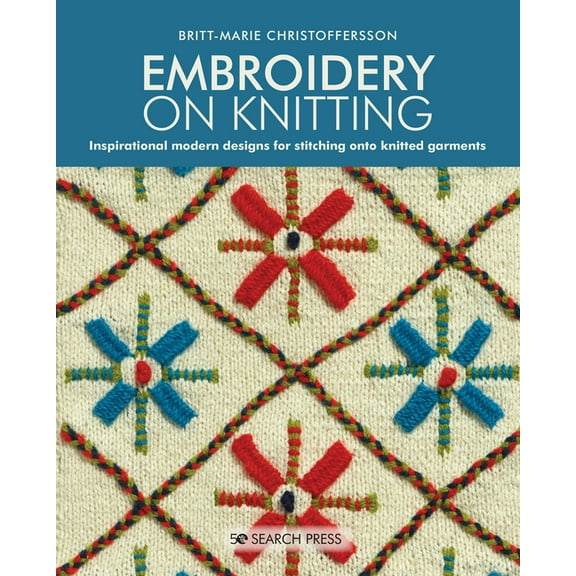 Embroidery on Knitting: Inspirational Modern Designs for Stitching Onto Knitted Garments, (Paperback)