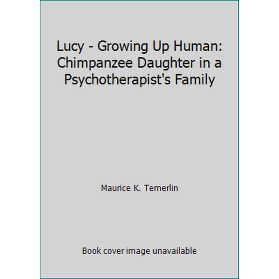 Pre-Owned Lucy - Growing Up Human: Chimpanzee Daughter in a Psychotherapist's Family (Paperback) 0553103083 9780553103083