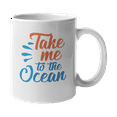 thumbnail image 1 of Take Me to the Ocean, Beach Lover Coffee & Tea Mug or Drinking Cup (11oz), 1 of 8