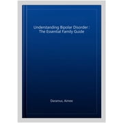 Pre-Owned Understanding Bipolar Disorder: The Essential Family Guide (Paperback) 1647390001 9781647390006