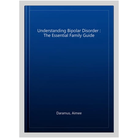 Pre-Owned Understanding Bipolar Disorder: The Essential Family Guide (Paperback) 1647390001 9781647390006
