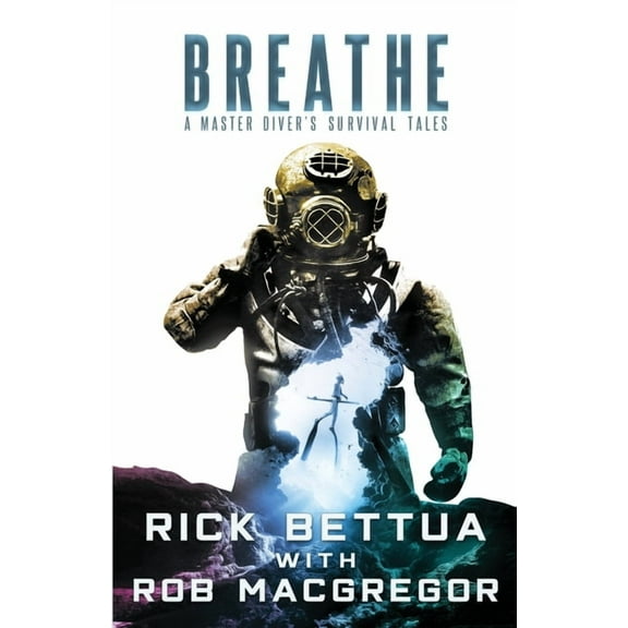 Breathe: A Master Diver's Survival Tales: A Master Diver's Guide to Survival, (Paperback)