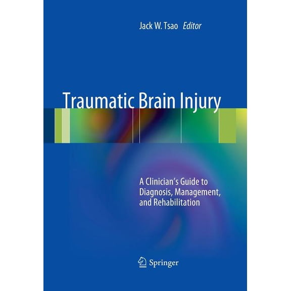 Traumatic Brain Injury: A Clinician's Guide to Diagnosis, Management, and Rehabilitation, (Paperback)