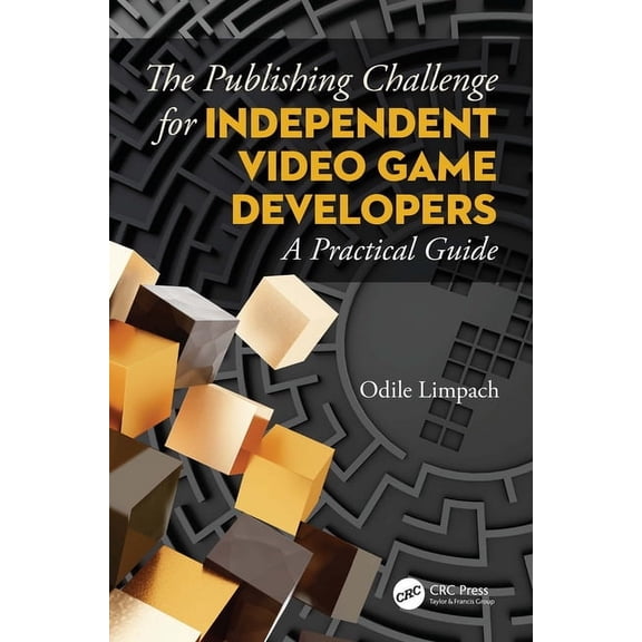 The Publishing Challenge for Independent Video Game Developers: A Practical Guide, (Hardcover)