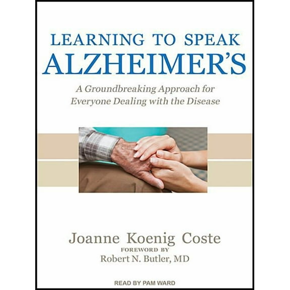 Learning to Speak Alzheimer's: A Groundbreaking Approach for Everyone Dealing with the Disease (Audiobook)
