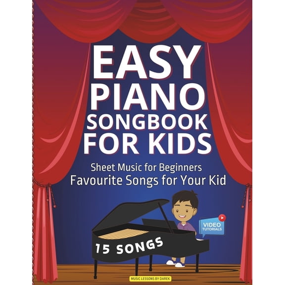 Easy Piano Songbook for Kids Sheet Music for Beginners: Favourite Songs for Your Kid 15 Songs Video Tutorials Included S, (Paperback)