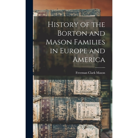 History of the Borton and Mason Families in Europe and America (Hardcover)