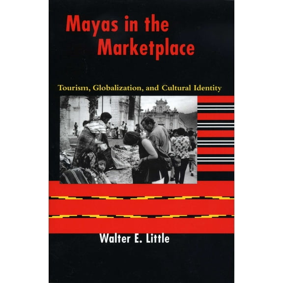 Mayas in the Marketplace: Tourism, Globalization, and Cultural Identity, (Paperback)