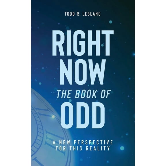 Right Now: The Book of Odd: A New Perspective For This Reality, (Paperback)