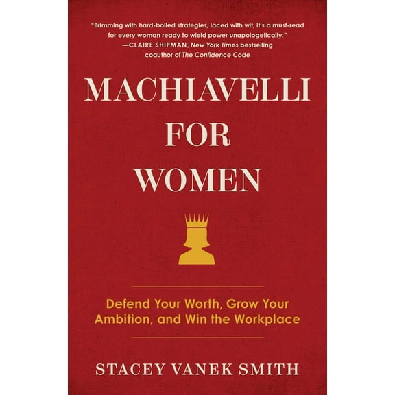 Machiavelli for Women: Defend Your Worth, Grow Your Ambition, and Win the Workplace, (Paperback)