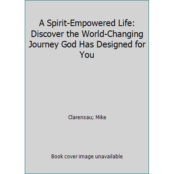 Pre-Owned A Spirit-Empowered Life: Discover the World-Changing Journey God Has Designed for You (Paperback) 1680660101 9781680660104
