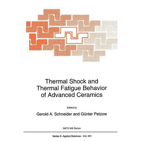 NATO Science Series E: Thermal Shock and Thermal Fatigue Behavior of Advanced Ceramics, Book 241, (Paperback)