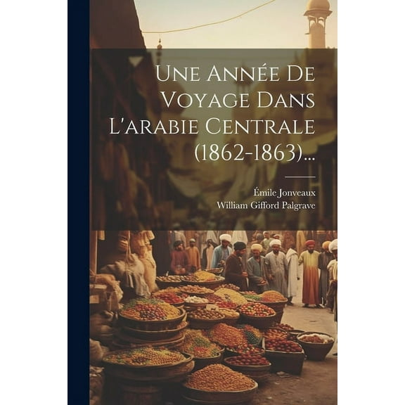 Une Année De Voyage Dans L'arabie Centrale (1862-1863)... (Paperback)