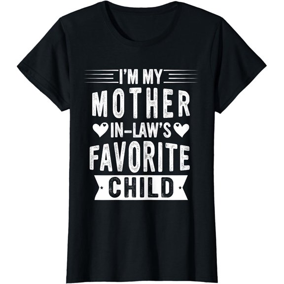 I'm My Mother In Law's Favorite Child Funny Parent Men Women T-Shirt