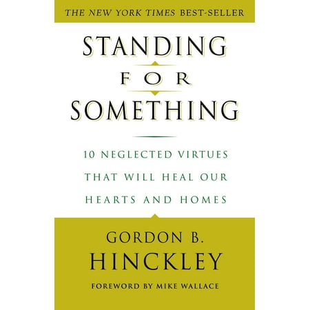 Standing for Something : 10 Neglected Virtues That Will Heal Our Hearts and Homes