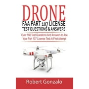 Drone FAA Part 107 License Practice Test Questions & Answers: Over 180 Test Questions and Answers to Ace Your Part 107 License Test at First Attempt, (Paperback)