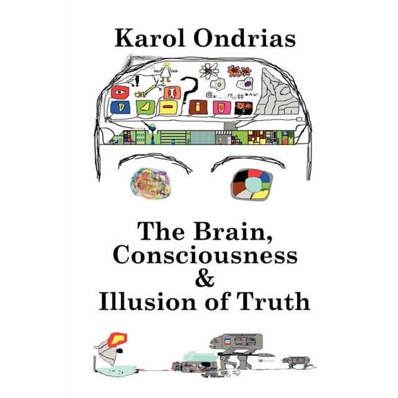 The Brain, Consciousness & Illusion of Truth, (Paperback)