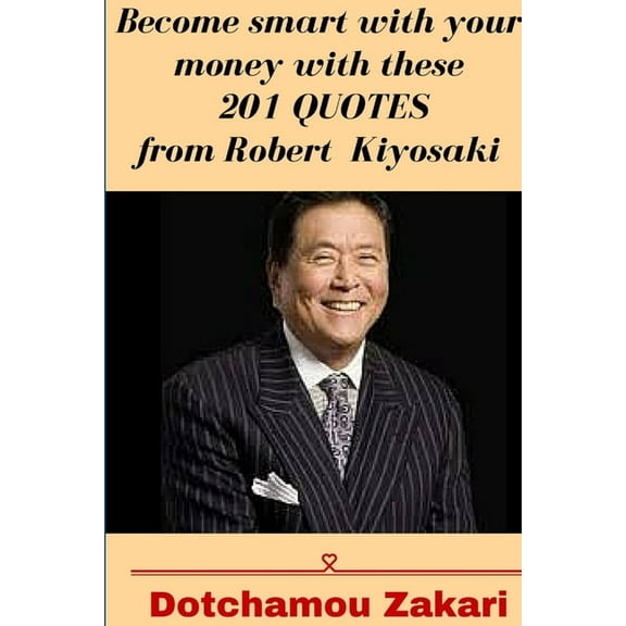 Become smart with your money with these 201 quotes from Robert Kiyosaki, (Paperback)