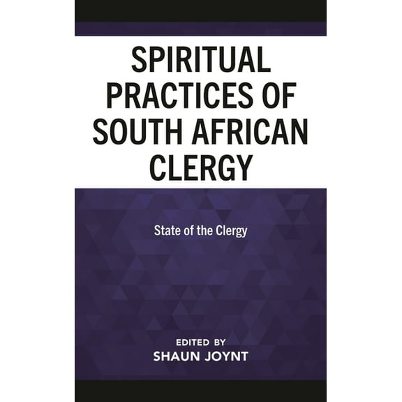 The Spiritual Practices of South African Clergy: State of the Clergy, (Hardcover)