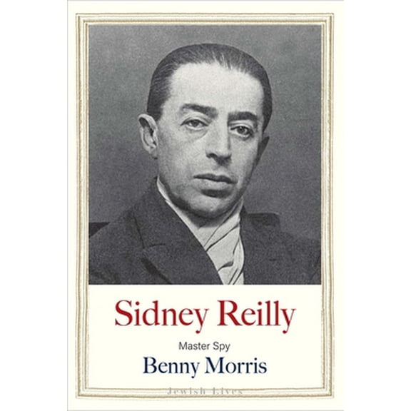 Pre-Owned Sidney Reilly: Master Spy (Hardcover) 0300248261 9780300248265