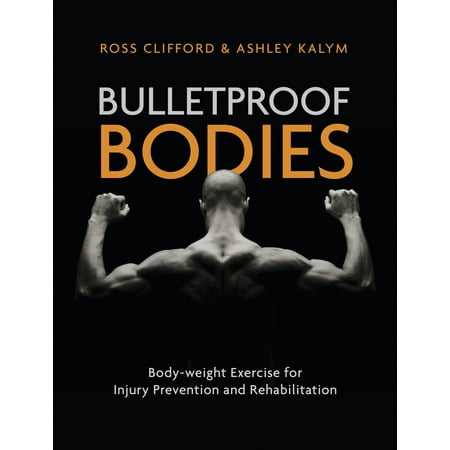 Bulletproof Bodies : Body-weight Exercise for Injury Prevention and