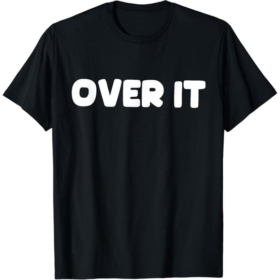 Shirt That Says Over It T-Shirt