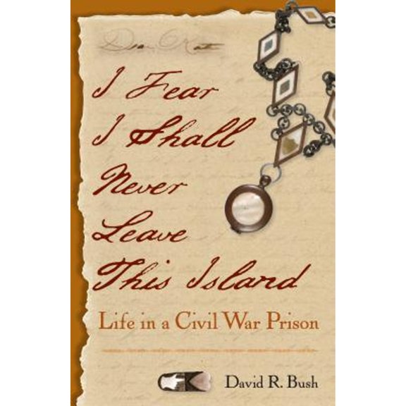 Pre-Owned I Fear I Shall Never Leave This Island: Life in a Civil War Prison (Hardcover) 0813037441 9780813037448