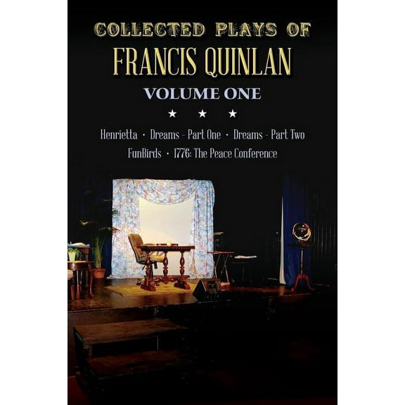 Collected Plays of Francis Quinlan: Henrietta, Dreams Part One and Two, FunBirds, and 1776 the Peace Conference (Paperback)