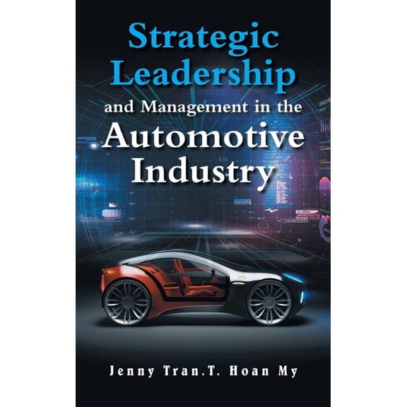 Strategic Leadership and Management in the Automotive Industry, (Hardcover)
