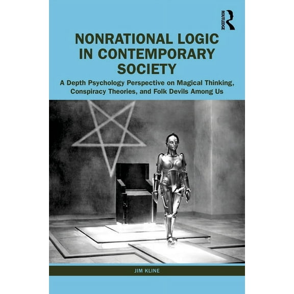 Nonrational Logic in Contemporary Society: A Depth Psychology Perspective on Magical Thinking, Conspiracy Theories and F, (Paperback)
