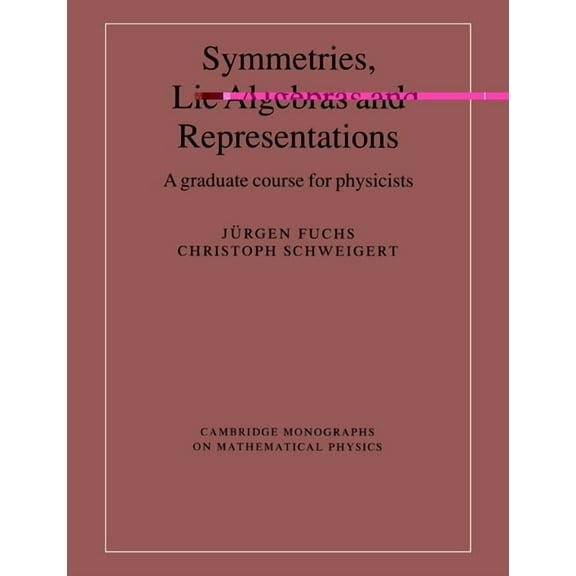 Cambridge Monographs on Mathematical Phy Symmetries, Lie Algebras and Representations, (Paperback)