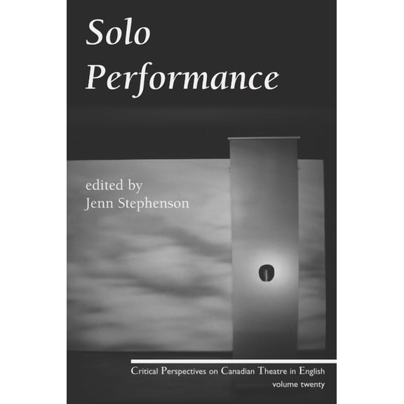 Critical Perspectives on Canadian Theatre in English: Solo Performance: Critical Perspectives on Canadian Theatre in English; Vol. 20 (Paperback)