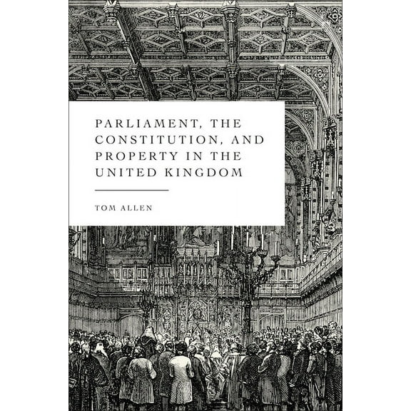 Parliament, the Constitution, and Property in the United Kingdom, (Hardcover)