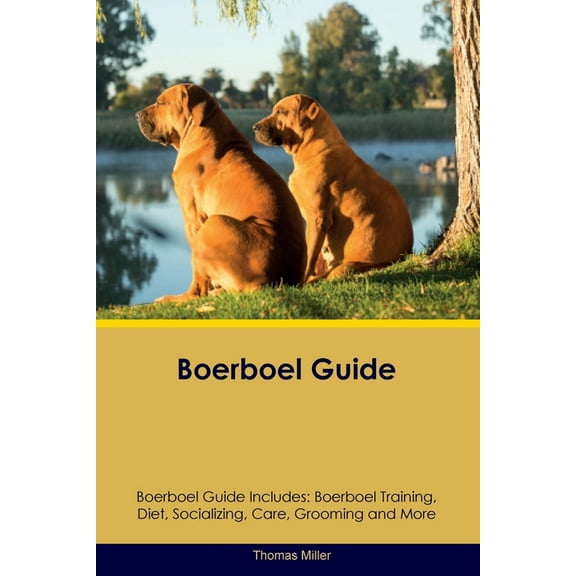Boerboel Guide Boerboel Guide Includes: Boerboel Training, Diet, Socializing, Care, Grooming, and More, (Paperback)