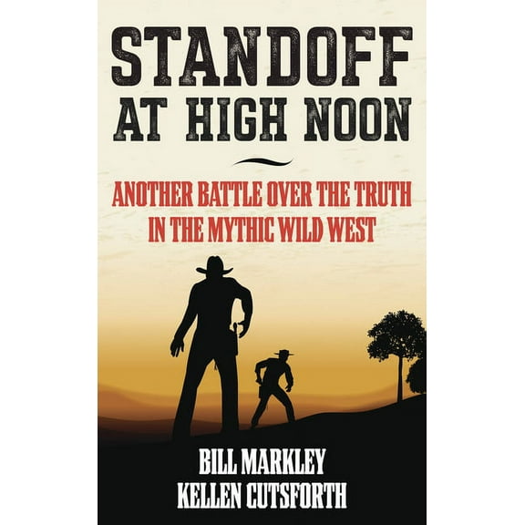 Standoff at High Noon: Another Battle over the Truth in the Mythic Wild West, (Hardcover)