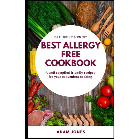 BEST ALLERGY FREE COOKBOOK - A well compiled friendly recipes for your convenient cooking (Paperback)