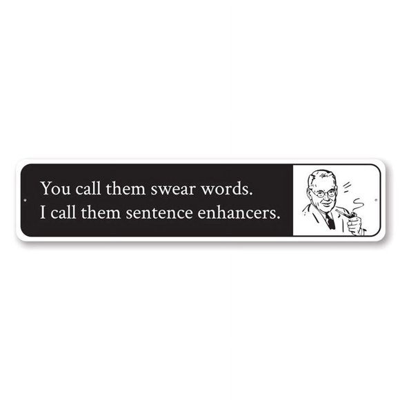 You Call Them Swear Words I Call Them Sentence Enhancers Humor Metal Sign Size: 4 x 16 Inch