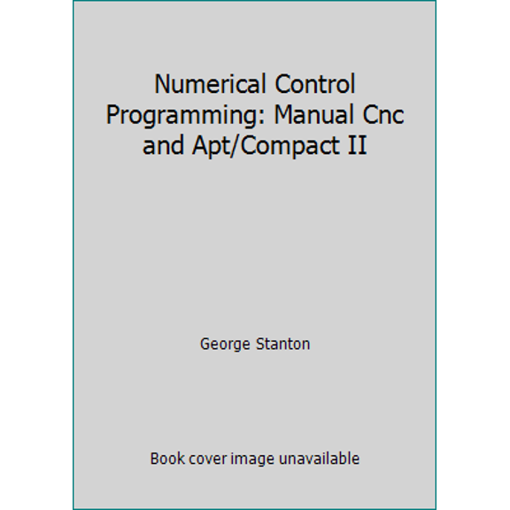 Pre-Owned Numerical Control Programming: Manual Cnc and Apt/Compact II (Hardcover) 0471846791 9780471846796