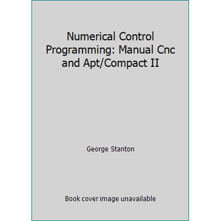 Numerical Control Programming: Manual Cnc and Apt/Compact II, Used [Hardcover]