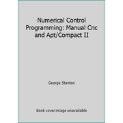 Numerical Control Programming: Manual Cnc and Apt/Compact II, Used [Hardcover]