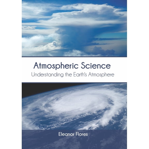 Atmospheric Science: Understanding the Earth's Atmosphere, (Hardcover)
